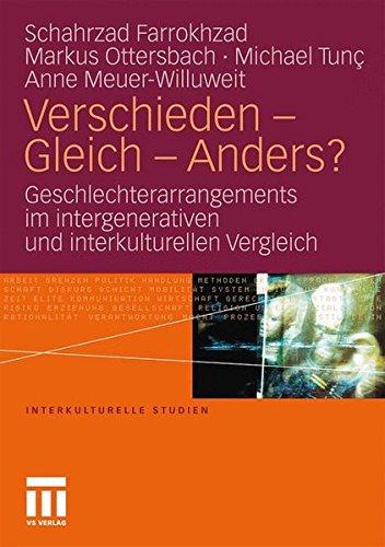 Verschieden - Gleich - Anders?: Geschlechterarrangements im intergenerativen und interkulturellen Vergleich (Interkulturelle Studien)