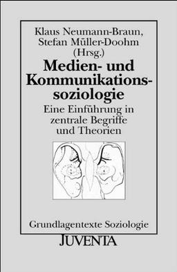 Medien- und Kommunikationssoziologie: Eine Einführung in zentrale Begriffe und Theorien (Grundlagentexte Soziologie)