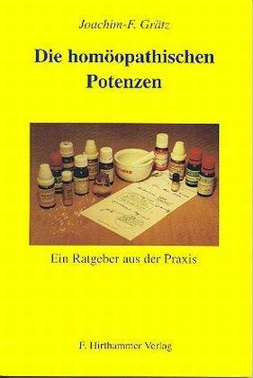 Die Homöopathischen Potenzen. Ein Ratgeber aus der Praxis