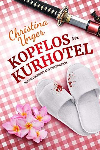 KOPFLOS IM KURHOTEL: Regionalkrimi aus Österreich