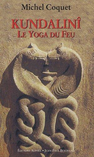 Kundalinî : le yoga du feu