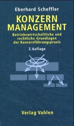 Konzernmanagement: Betriebswirtschaftliche und rechtliche Grundlagen der Konzernführungspraxis