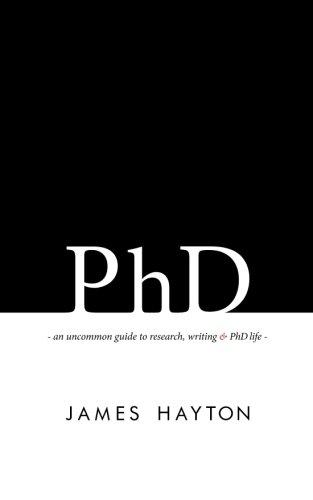 PhD: An uncommon guide to research, writing & PhD life