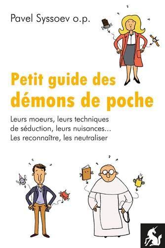 Petit guide des démons de poche: Leurs mœurs, leurs techniques de séduction, leurs nuisances… Les reconnaître, les neutraliser