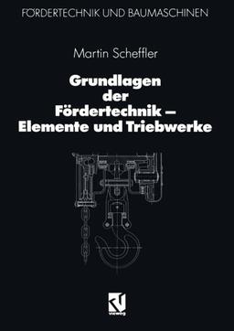 Grundlagen der Fördertechnik - Elemente und Triebwerke (Fördertechnik und Baumaschinen)