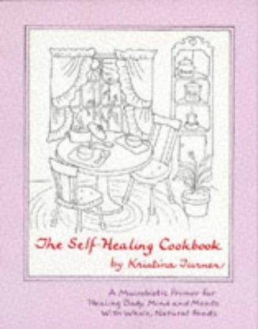 The Self Healing Cookbook: A New Macrobiotic Primer for Healing Body, Mind and Moods with Whole, Natural Foods