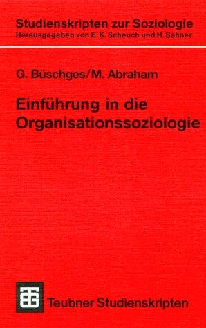 Einführung in die Organisationssoziologie (Teubner Studienskripten zur Soziologie)