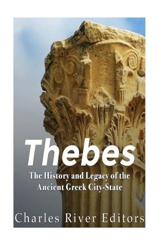 Thebes: The History and Legacy of the Ancient Greek City-State