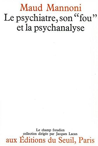 Le Psychiatre, son `fou' et la psychanalyse