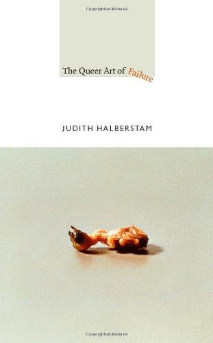 The Queer Art of Failure (John Hope Franklin Center Books)