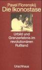 Die Ikonostase. Urbild und Grenzerlebnis im revolutionären Rußland