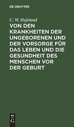 Von den Krankheiten der Ungeborenen und der Vorsorge für das Leben und die Gesundheit des Menschen vor der Geburt