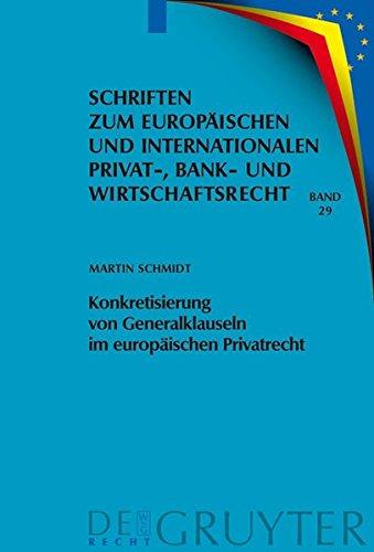 Konkretisierung von Generalklauseln im europäischen Privatrecht (Schriften zum Europäischen und Internationalen Privat-, Bank- und Wirtschaftsrecht, Band 29)