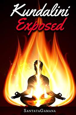 Kundalini Exposed: Disclosing the Cosmic Mystery of Kundalini. The Ultimate Guide to Kundalini Yoga, Kundalini Awakening, Rising, and Reposing on its Hidden Throne. (Real Yoga, Band 3)