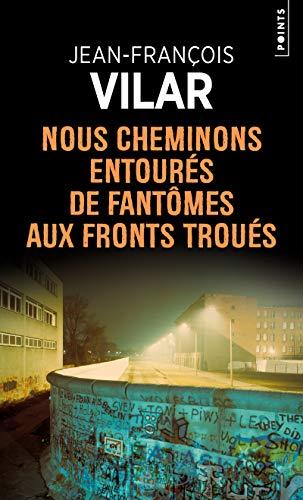 Nous cheminons entourés de fantômes aux fronts troués