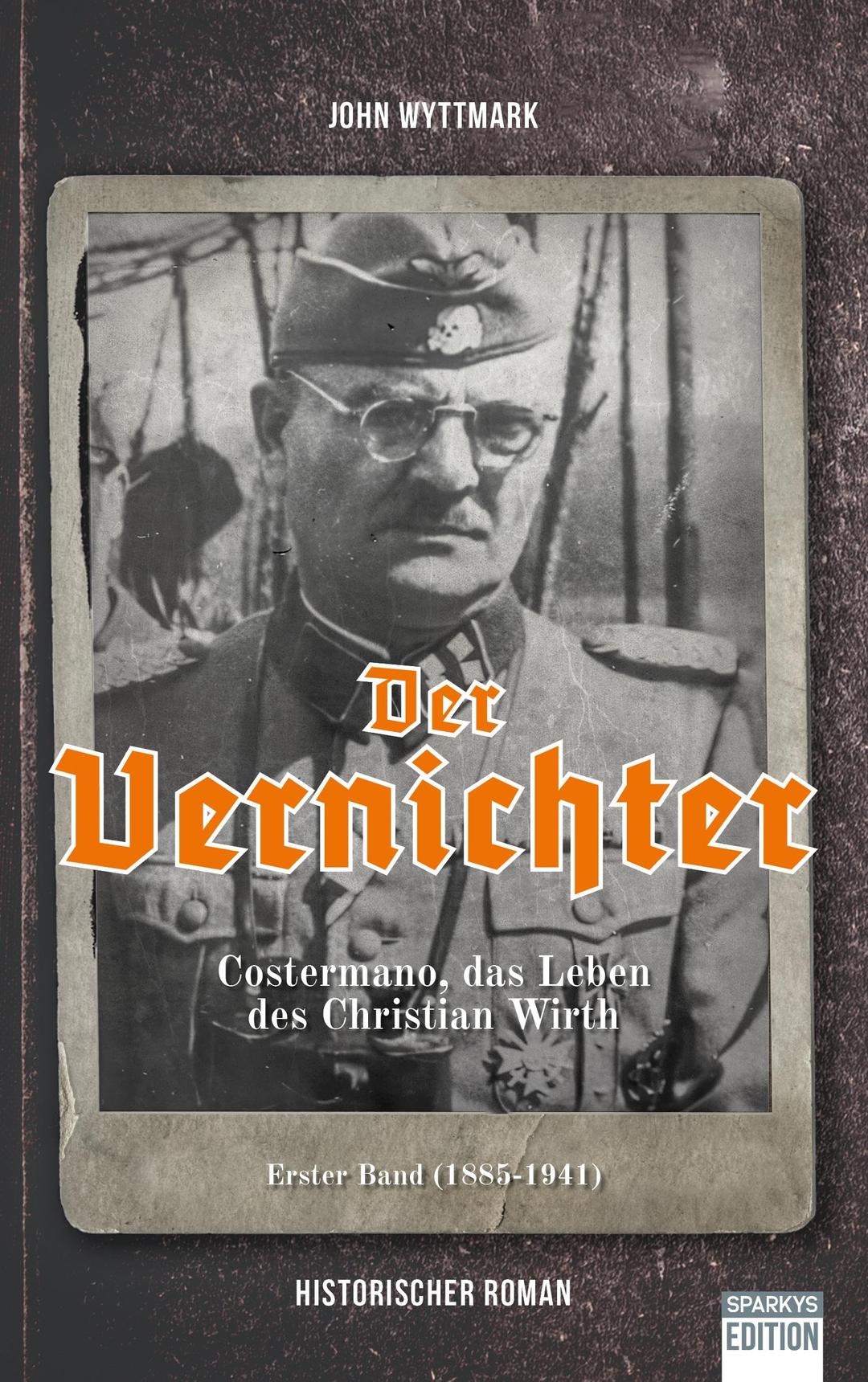 Der Vernichter: Costermano, das Leben des Christian Wirth