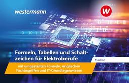 Formeln, Tabellen und Schaltzeichen für Elektroberufe mit umgestellten Formeln, englischen Fachbegriffen und IT-Grundlagenwissen: Formelsammlung