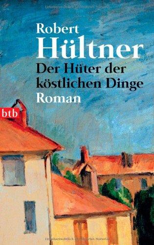 Der Hüter der köstlichen Dinge: Roman