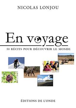 En voyage : 50 récits pour découvrir le monde