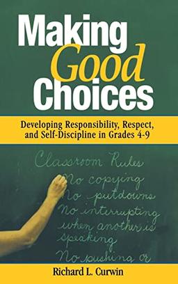 Making Good Choices: Developing Responsibility, Respect, and Self-Discipline in Grades 4-9