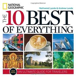 The 10 Best of Everything, Third Edition: An Ultimate Guide for Travelers (National Geographic 10 Best of Everything: An Ultimate Guide)