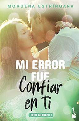 Mi error fue confiar en ti: Serie Mi error 3 (Bestseller)