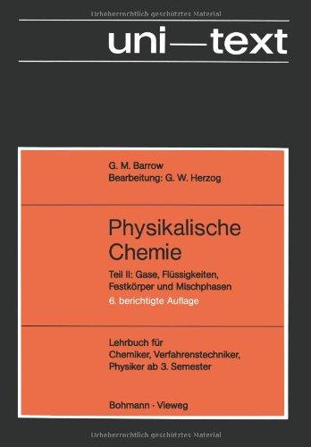 Physikalische Chemie - Lehrbuch für Chemiker, Verfahrenstechniker, Physiker ab 3. Semester - Gase, Flüssigkeiten, Festkörper und Mischphasen. (Teil II)