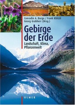 Gebirge der Erde: Landschaft, Klima, Pflanzenwelt