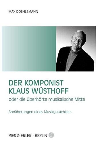 Der Komponist Klaus Wüsthoff: oder die überhörte musikalische Mitte