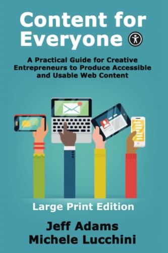 Content for Everyone: A Practical Guide for Creative Entrepreneurs to Produce Accessible and Usable Web Content