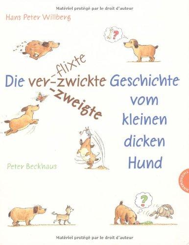 Die verflixte-zwickte-zweigte Geschichte vom kleinen dicken Hund