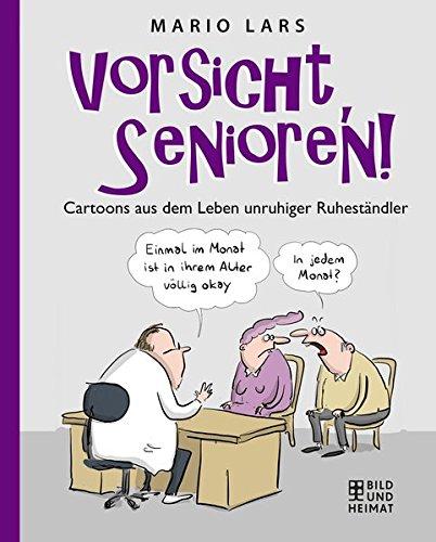 Vorsicht, Senioren!: Cartoons aus dem Leben unruhiger Ruheständler