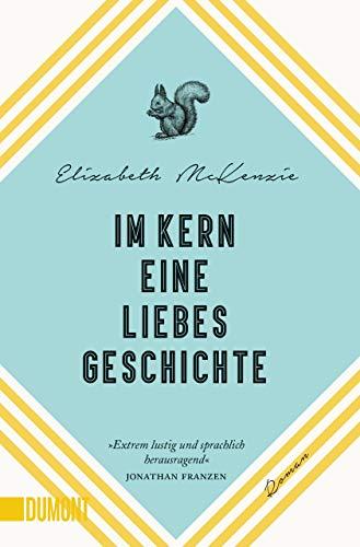 Im Kern eine Liebesgeschichte: Roman