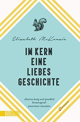 Im Kern eine Liebesgeschichte: Roman