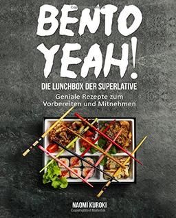 Bento Yeah! – Die Lunchbox der Superlative: Geniale Rezepte zum Vorbereiten und Mitnehmen (Meal Prep, japanische Küche, Bento Box Kochbuch, Lunch to go, japanisches Kochbuch, japanische Rezepte)