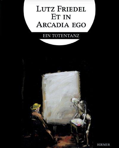 Lutz Friedel: Et in Arcadia Ego: Ein Totentanz