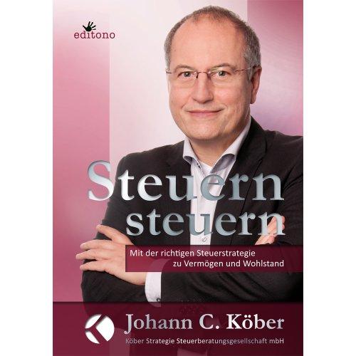 Steuern steuern: Mit der richtigen Steuerstrategie zu Vermögen und Wohlstand - Exklusivausgabe inkl. 50 Euro Gutschein