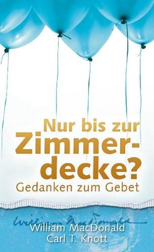 Nur bis zur Zimmerdecke?: Gedanken zum Gebet