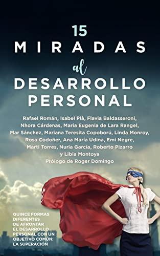 15 miradas al desarrollo personal: Quince formas diferentes de afrontar el Desarrollo Personal con un objetivo común: la superación