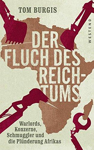 Der Fluch des Reichtums: Warlords, Konzerne, Schmuggler und die Plünderung Afrikas