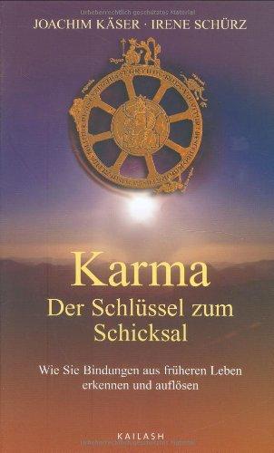 Karma - Der Schlüssel zum Schicksal: Wie Sie Bindungen aus früheren Leben erkennen und auflösen