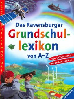 Ravensburger Lexika: Das Ravensburger Grundschullexikon von A - Z: Über 500 Schlagwörter. Mit großem Leserätsel