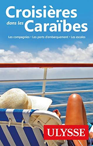 Croisières dans les Caraïbes - 5eme édition Les compagnies, les ports, les escales (Guide de voyage)