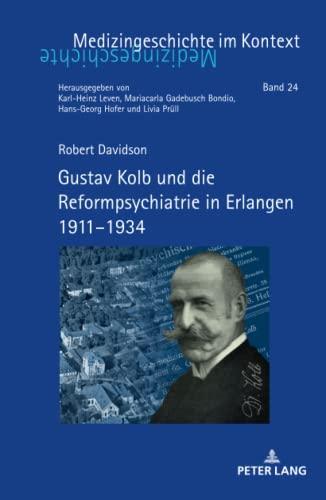 Gustav Kolb und die Reformpsychiatrie in Erlangen 1911–1934: Dissertationsschrift (Medizingeschichte im Kontext, Band 24)