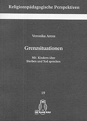 Grenzsituationen: Mit Kindern über Sterben und Tod sprechen (Religionspädagogische Perspektiven)