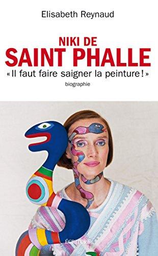 Niki de Saint Phalle : faire saigner la peinture : biographie