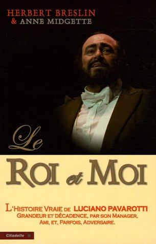 Le roi et moi : l'histoire non censurée de l'ascension vers la gloire de Luciano Pavarotti, par son manager, ami et parfois adversaire