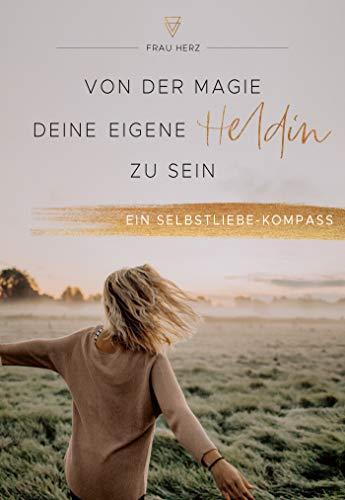 Von der Magie, deine eigene Heldin zu sein: Ein Selbstliebe-Kompass