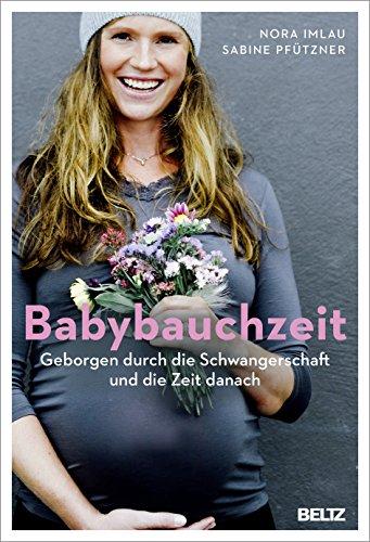 Babybauchzeit: Geborgen durch die Schwangerschaft und die Zeit danach. Hebammenwissen für Mutter und Kind