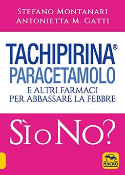 Tachipirina®, paracetamolo e altri farmaci per abbassare la febbre. Sì o no? (Ciò che i dottori non dicono)